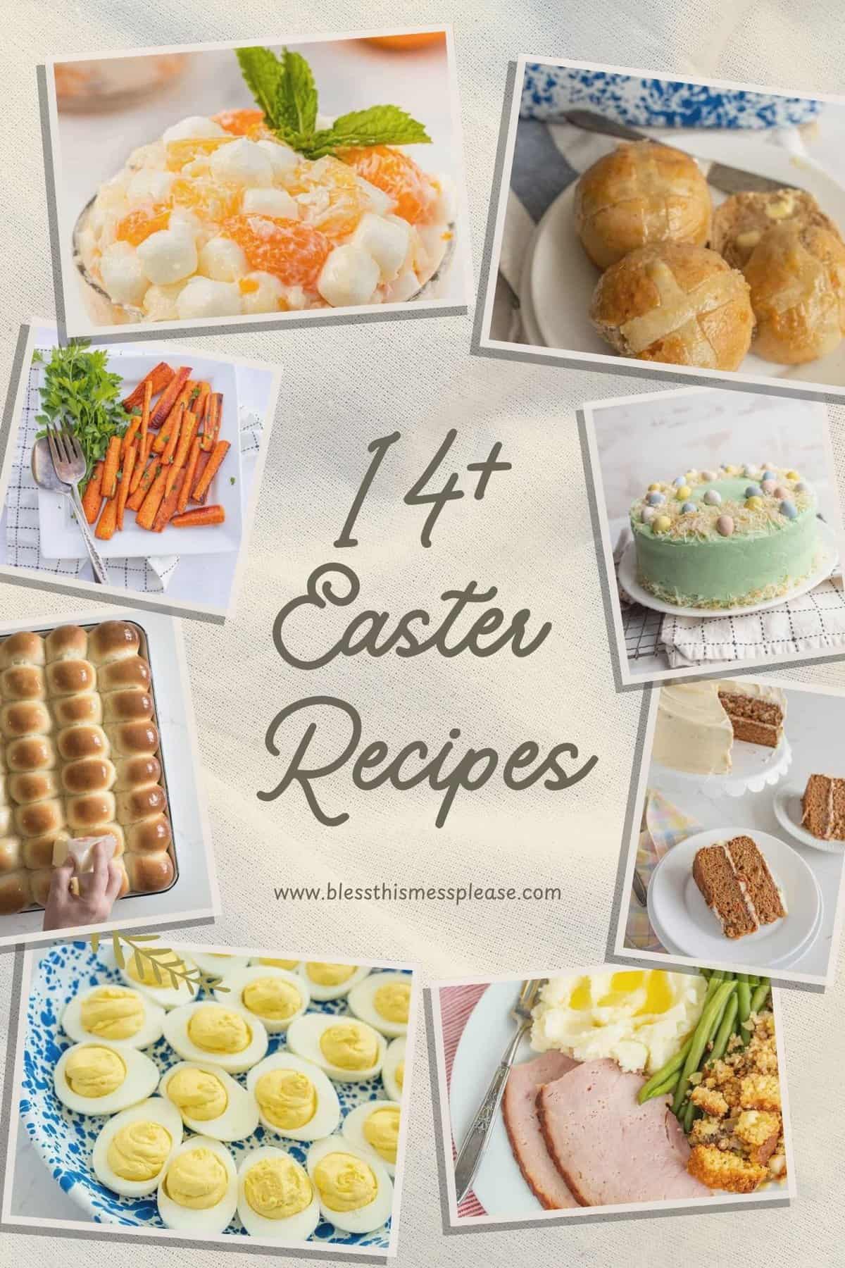 A collage of Easter recipes showing fruit salad, rolls, carrots, cake with pastel eggs, dinner rolls, deviled eggs, and a meal with ham and vegetables. Text in the center reads 14+ Easter Recipes with a website link below.