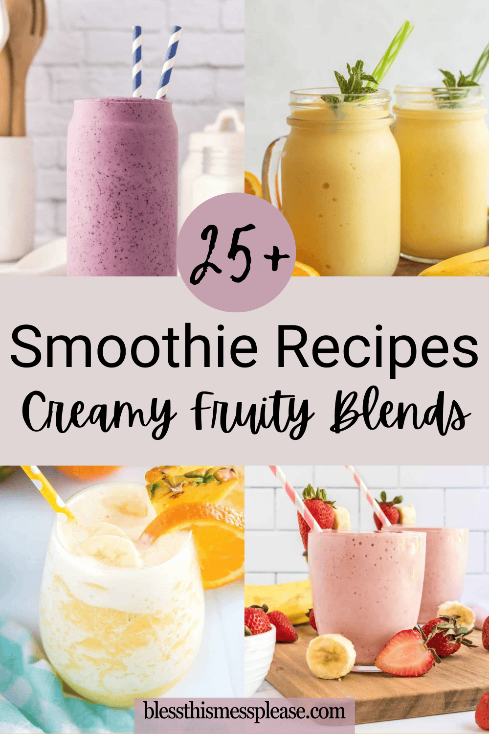 A collage of four colorful smoothies in various glasses, straws, and fruit garnishes. Text reads: 25+ Smoothie Recipes for creamy fruity blends, perfect for trying new smoothie recipes. Website is displayed at the bottom.