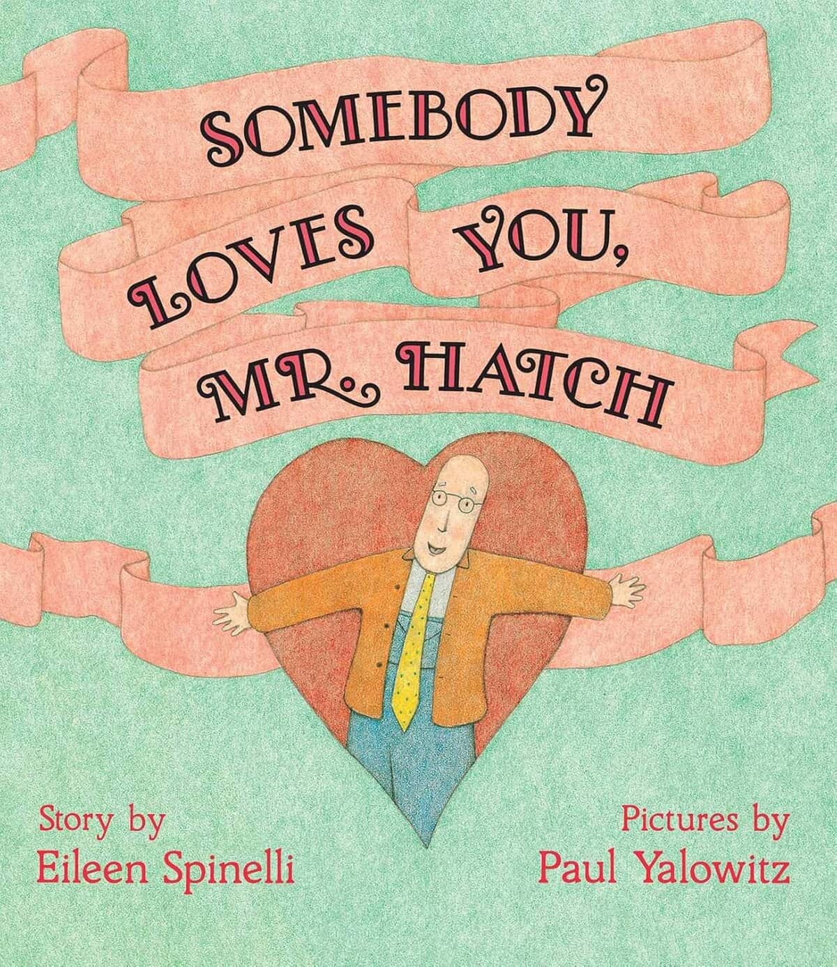 Book cover for Somebody Loves You, Mr. Hatch. An illustration of a man with glasses and arms wide open stands inside a large heart, surrounded by pink ribbons showing the title. Author and illustrator names appear at the bottom.